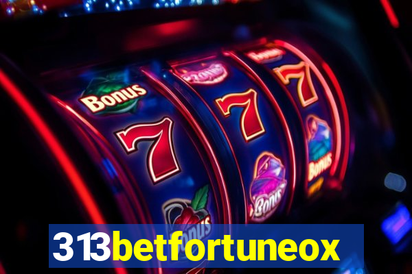313betfortuneox