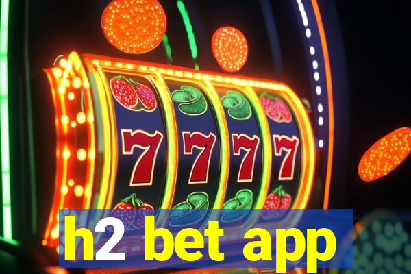 h2 bet app
