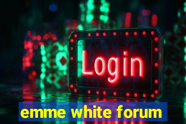 emme white forum