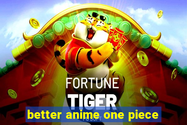 better anime one piece