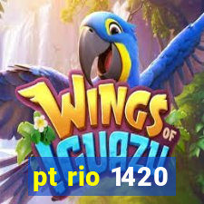 pt rio 1420