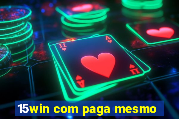 15win com paga mesmo