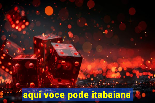 aqui voce pode itabaiana