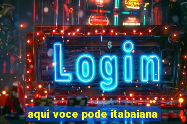 aqui voce pode itabaiana