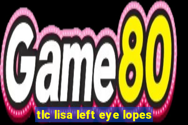 tlc lisa left eye lopes