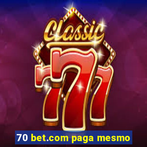 70 bet.com paga mesmo