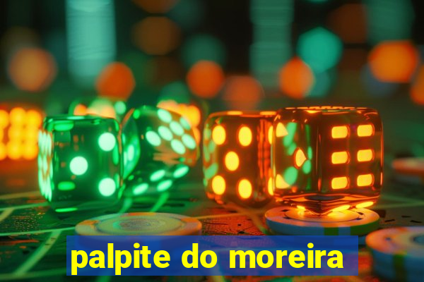 palpite do moreira