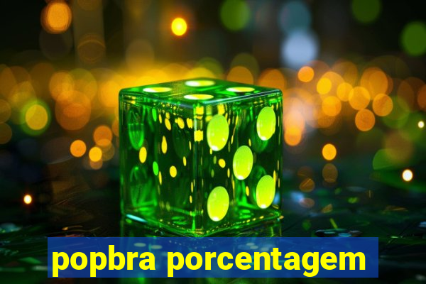 popbra porcentagem