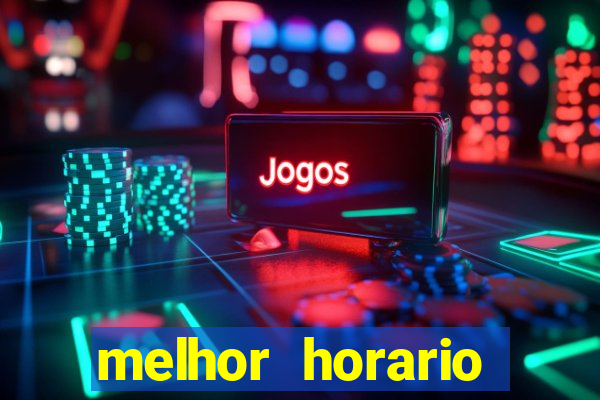 melhor horario jogar fortune tiger