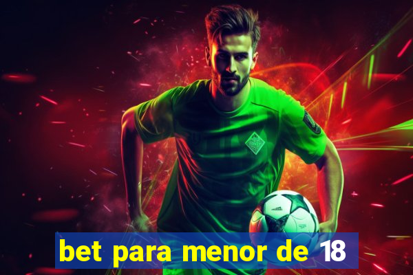 bet para menor de 18