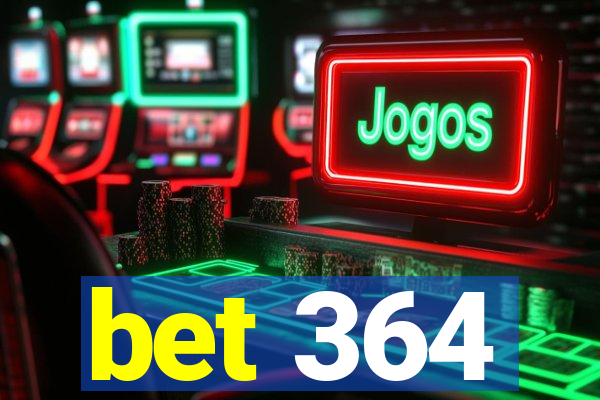 bet 364