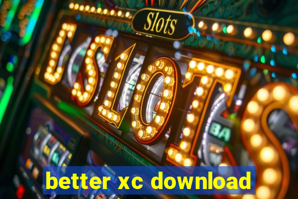 better xc download