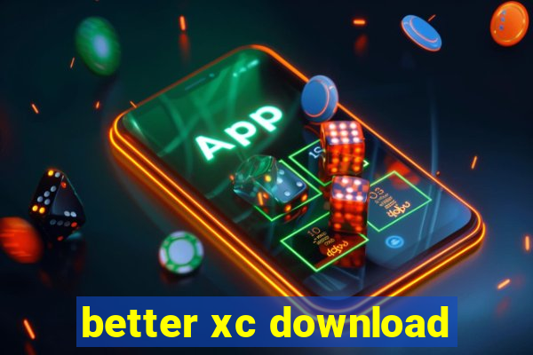 better xc download