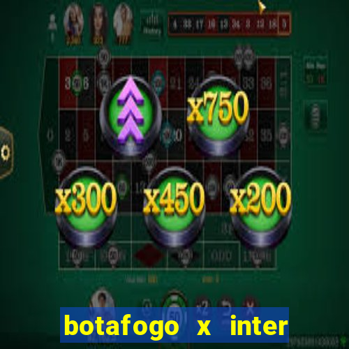 botafogo x inter onde assistir