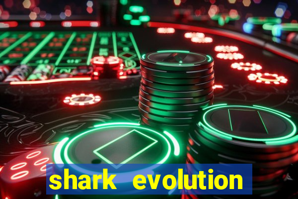 shark evolution dinheiro infinito