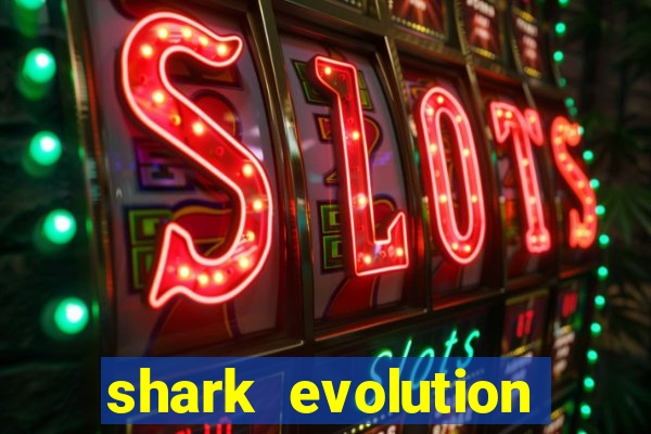 shark evolution dinheiro infinito