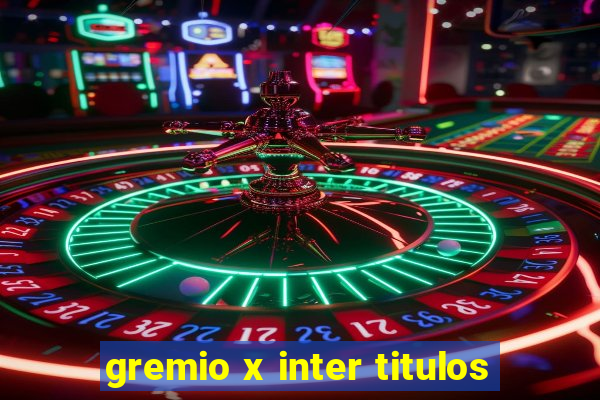 gremio x inter titulos