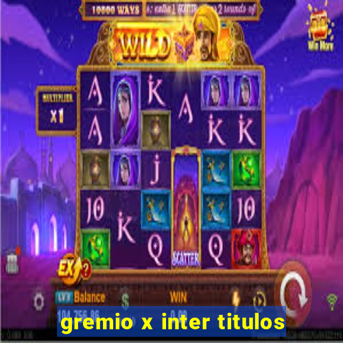 gremio x inter titulos