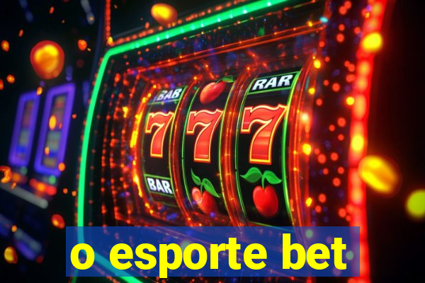 o esporte bet