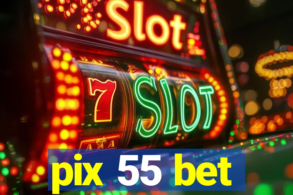 pix 55 bet