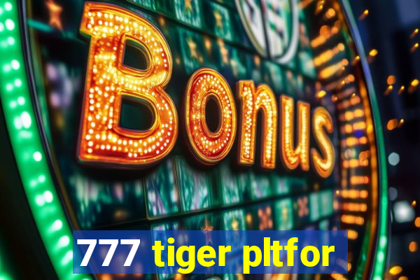 777 tiger pltfor