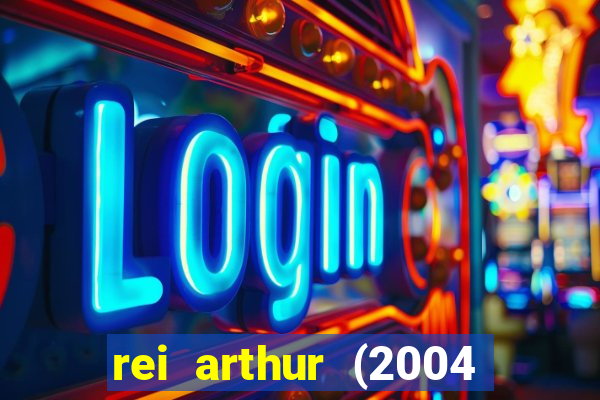 rei arthur (2004 assistir online)