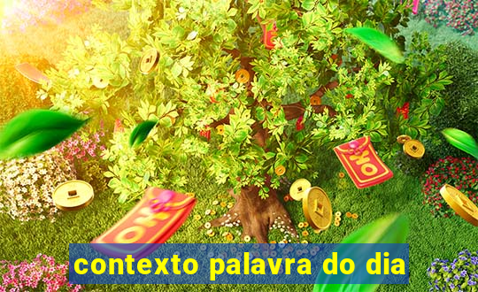 contexto palavra do dia
