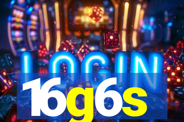16g6s