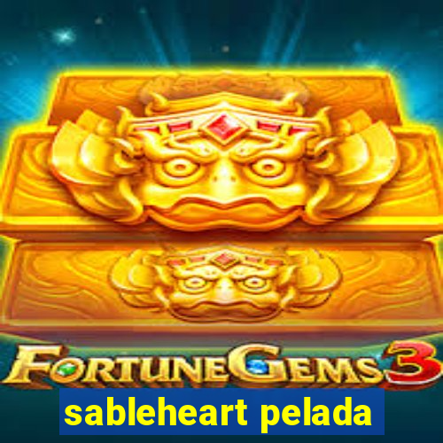 sableheart pelada