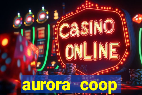 aurora coop trabalhe conosco