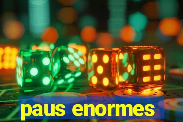 paus enormes