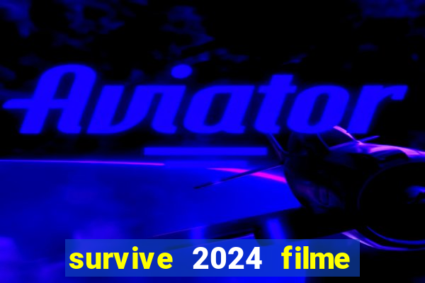 survive 2024 filme completo dublado