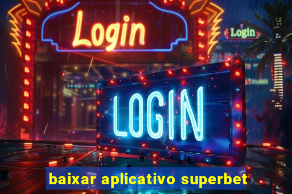 baixar aplicativo superbet
