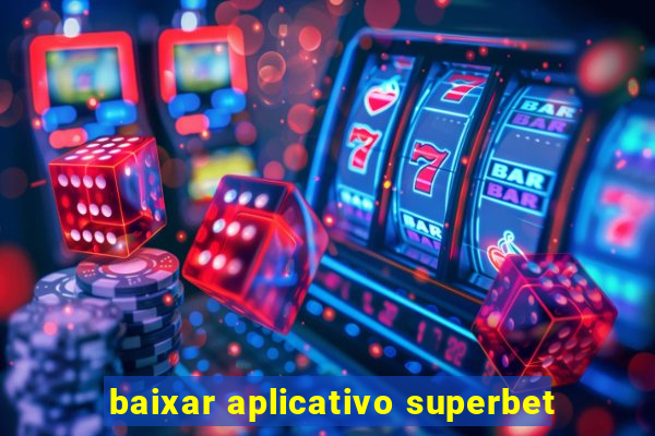 baixar aplicativo superbet