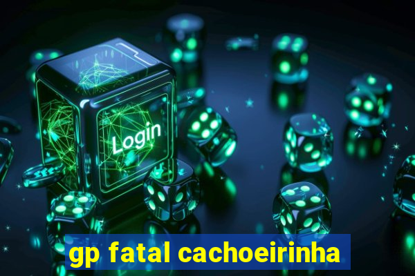 gp fatal cachoeirinha