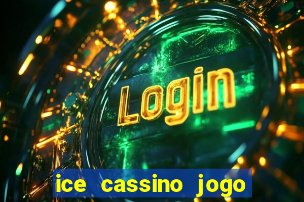 ice cassino jogo de aposta