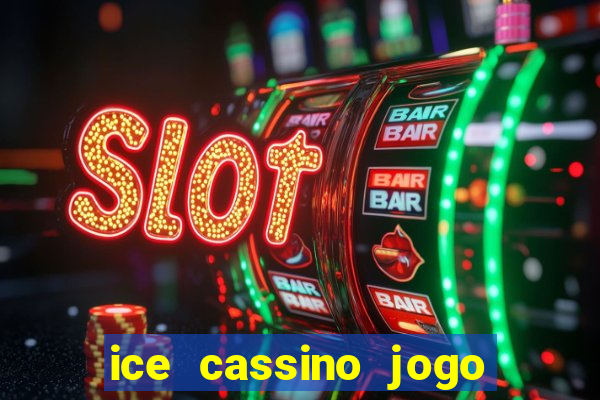 ice cassino jogo de aposta