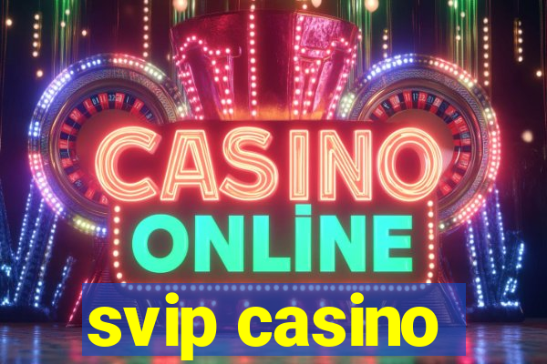 svip casino