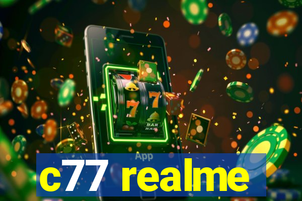 c77 realme