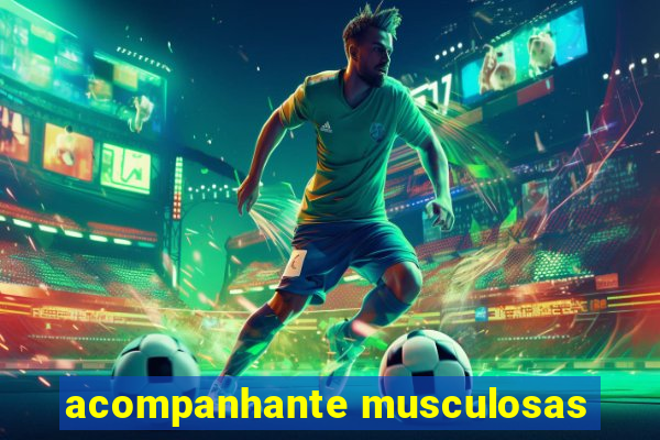 acompanhante musculosas