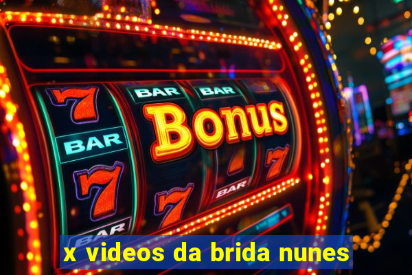 x videos da brida nunes