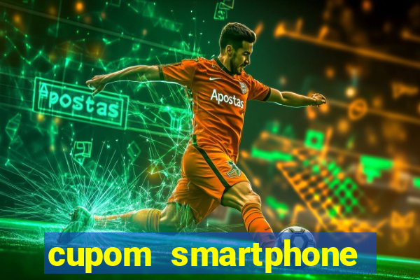 cupom smartphone casas bahia