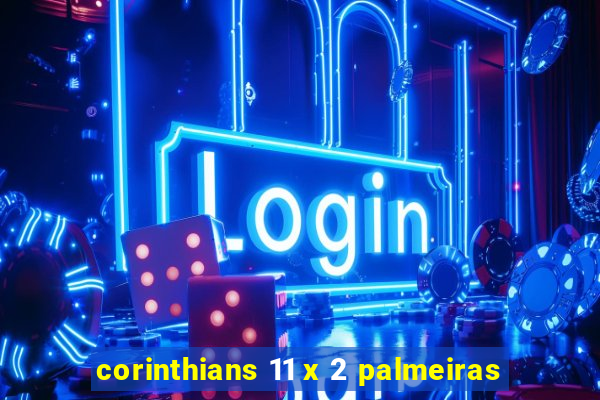 corinthians 11 x 2 palmeiras
