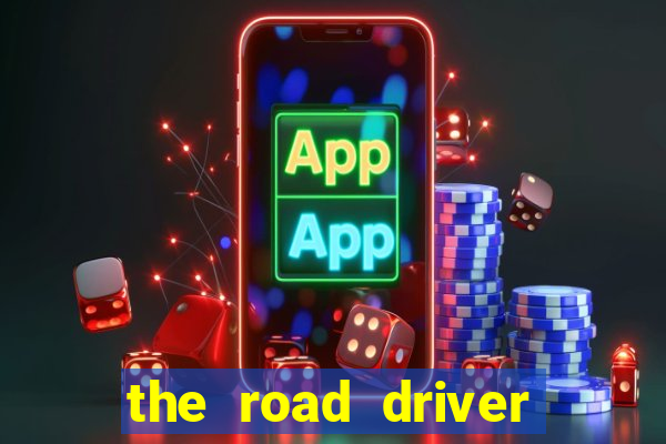 the road driver dinheiro infinito