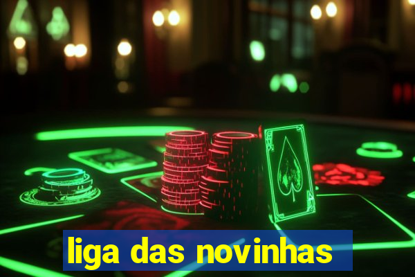 liga das novinhas