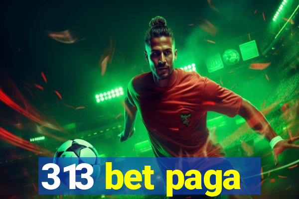 313 bet paga
