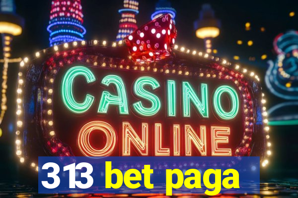 313 bet paga