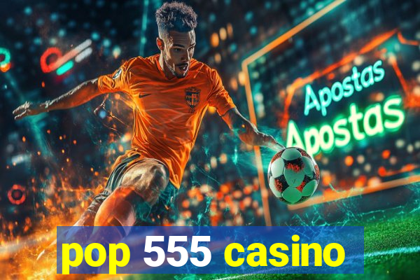 pop 555 casino