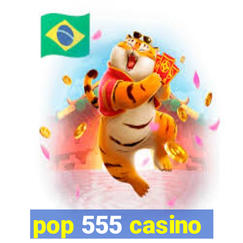 pop 555 casino