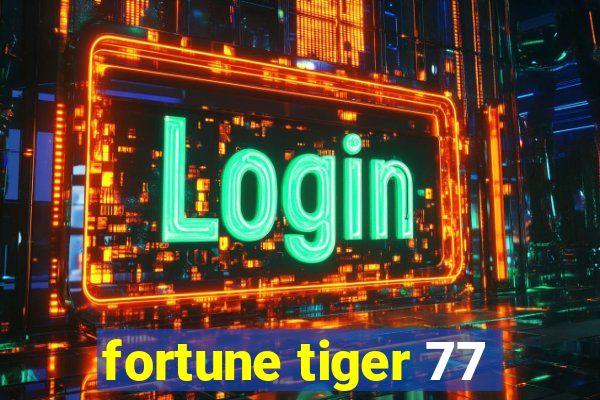 fortune tiger 77